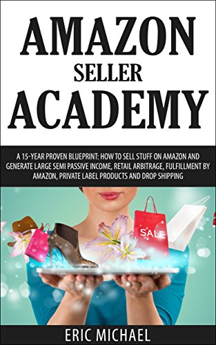 Amazon Seller Academy - Updated 2022: How to Sell Used Items on Amazon and Generate Passive Income, Retail Arbitrage, Fulfillment by Amazon (Amazon FBA) ... Used Books (Almost Free Money Book 9)