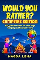 Would You Rather? Campfire Edition 300 Questions Game for Road Trips, Camping and Vacation Travel: Colorful, Interactive & Family Friendly, for Boys ... 6-12 (Would You Rather? - Books for Kids) 8397162615 Book Cover