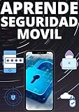  APRENDE SEGURIDAD MOVIL EN ESPAÑOL : : PROTEGE TUS DATOS DESDE LA RED AL MOVIL