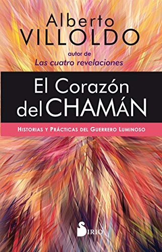 El Corazón del chamán: Historias y prácticas del guerrero luminos...