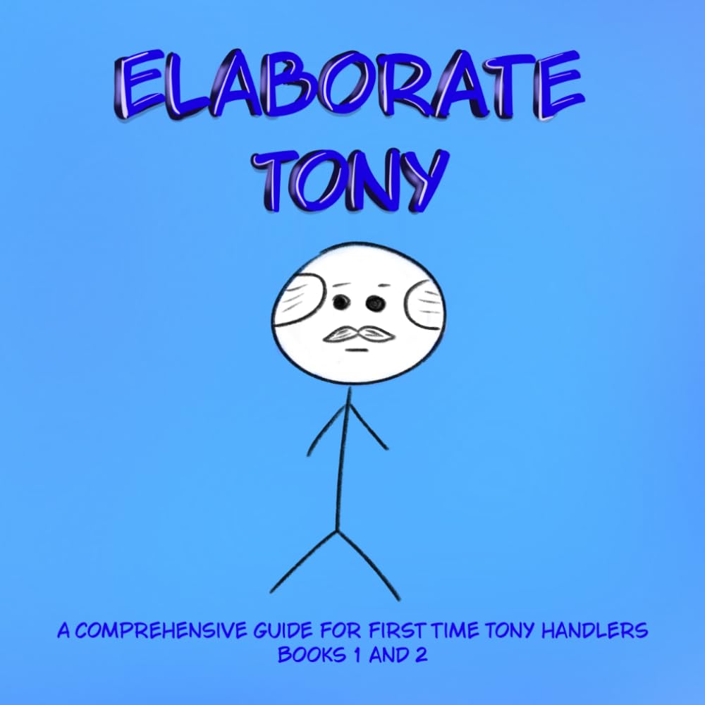 Elaborate Tony: A comprehensive guide for first time Tony handlers