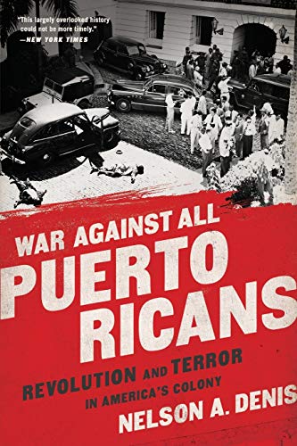 War Against All Puerto Ricans: Revolution and Terror in America's Colony War Against All Puerto Ricans: Revolution and Terror in America's Colony