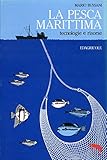 La pesca marittima. Tecnologie e risorse.