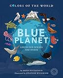 Blue Planet: Life in our Oceans and Rivers (Colors of the World)