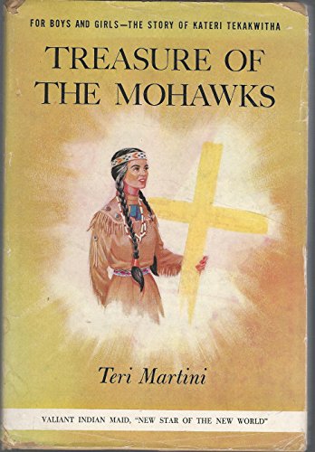 Treasure of the Mohawks: The Story of the Indian Maiden Kateri Kekakwitha