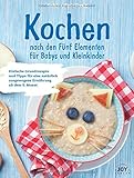 tcm baby  Kochen nach den Fünf Elementen für Babys und Kleinkinder: Einfache Grundrezepte und Tipps für eine natürlich ausgewogene Ernährung ab 6 Monaten