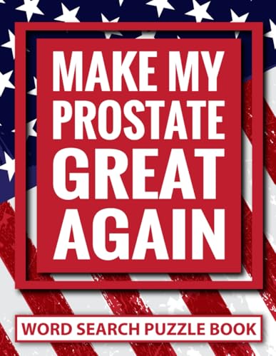  Make My Prostate Great Again Word Search Puzzle Book: Funny Prostate Removal Surgery Recovery Gifts for Men (100 Puzzles) Post Prostatectomy ... x 11) Get Well Gag Gift for Cancer Patient