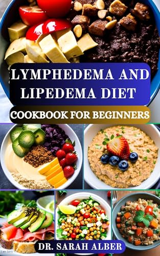 LYMPHEDEMA AND LIPEDEMA DIET COOKBOOK FOR BEGINNERS: Anti Inflammatory, Lymph Boosting Recipes for Better Wellness