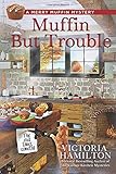 Muffin But Trouble (A Merry Muffin Mystery)