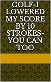 golf indoor lausanne  Golf-I Lowered My Score by 10 Strokes-You Can Too (English Edition)