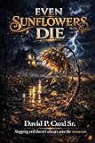 Even Sunflowers Die (The Sunflower Reckoning Trilogy Book 3)