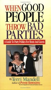 Paperback When Good People Throw Bad Parties: A Guide to Party Politics for Hosts and Guests Book