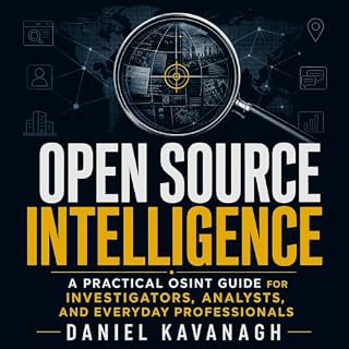 Open Source Intelligence: A Practical OSINT Guide for Investigators, Analysts, and Everyday Professionals cover art