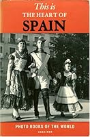 This Is the Heart of Spain: Toledo, Avila, Segovia, Madrid, The Escorial, La Granja and Aranjuez, Alcala de Henares B000Q33YT0 Book Cover