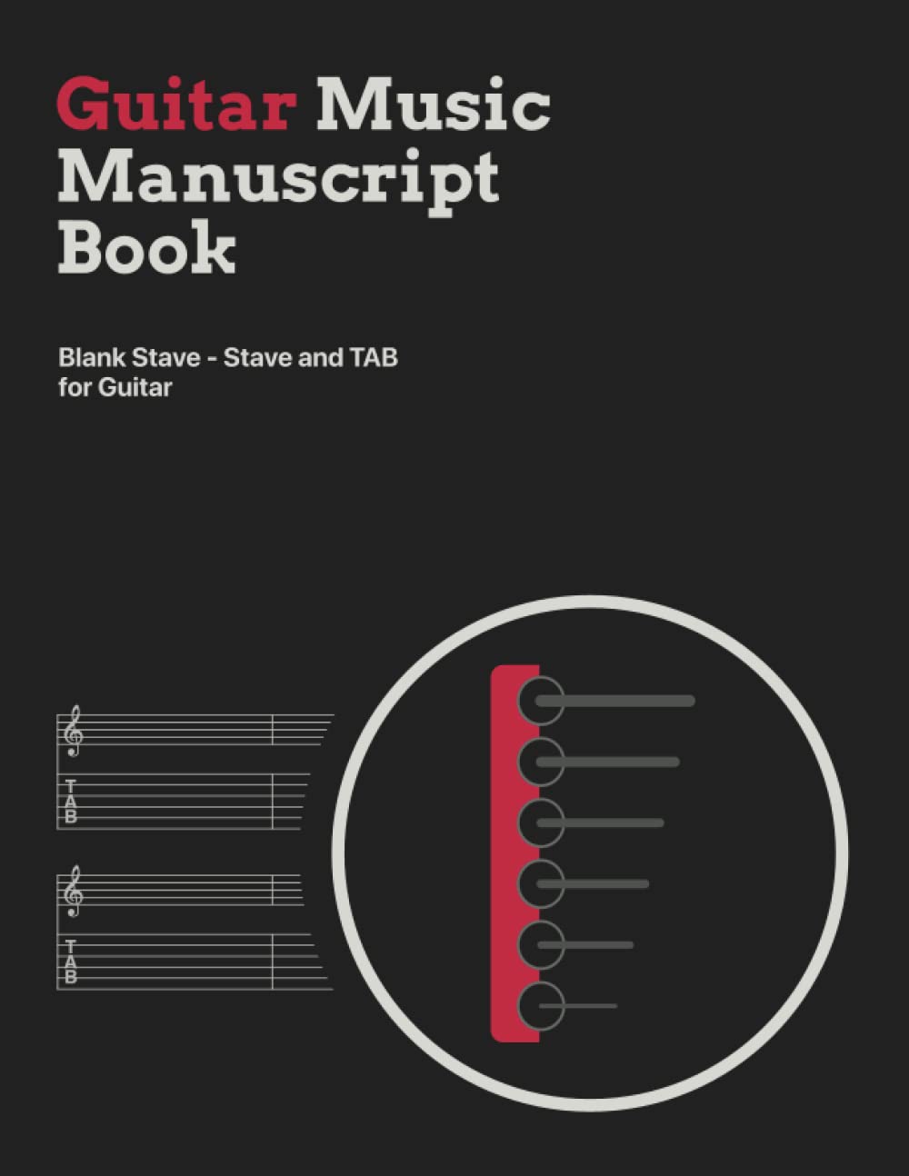 Guitar Music Manuscript Book: Blank Treble Clef Stave - Staff with TAB: Blank Stave - Staff and TAB for Guitar with Treble Clef