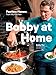 Bobby at Home: Fearless Flavors from My Kitchen: A Cookbook