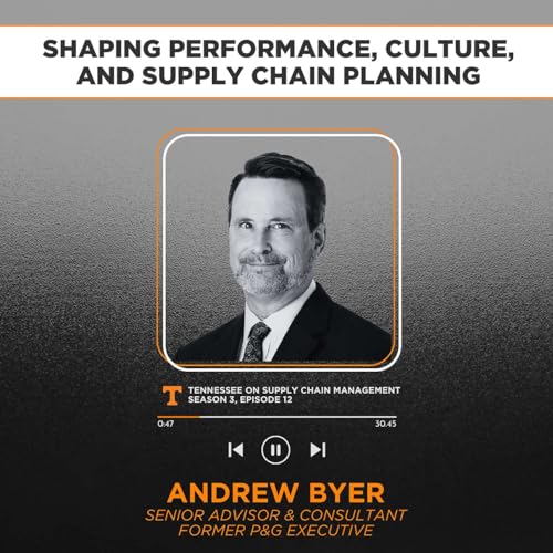 S3E12: Shaping Performance, Culture, and Supply Chain Planning with Former P&G Executive Andrew Byer