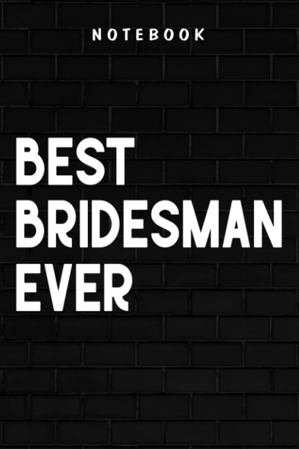 Bridesman - Awesome Best. Bridesman. Ever. Funny Meme Gift Art: Goal, Business,Daily Notepad for Men & Women Lined Paper, Work List, Planning, Gym