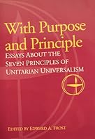 With Purpose and Principle: Essays about the Seven Principles of Unitarian Universalism 1558963693 Book Cover