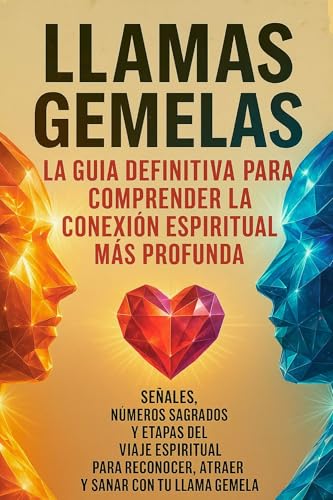 Llamas Gemelas: La Guía Definitiva para Comprender la Conexión Espiritual Más Profunda: Señal...