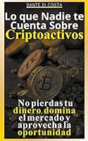 Lo que Nadie te Cuenta Sobre Criptoactivos: No Pierdas tu Dinero, Domina el Mercado y Aprovecha la Oportunidad B0BS997XDQ Book Cover