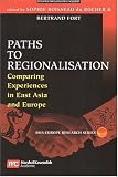 Paths to Regionalisation: Comparing Experiences in East Asia And Europe