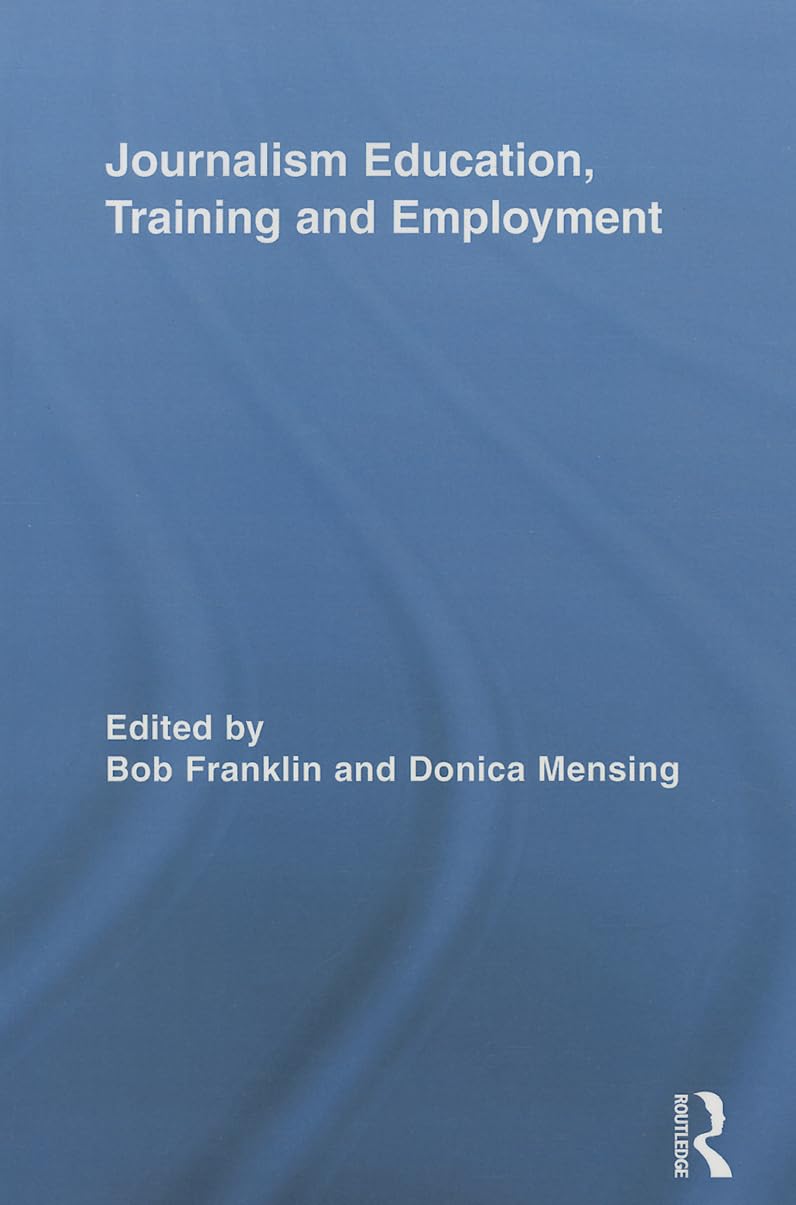 Journalism Education, Training and Employment (Routledge Research in Journalism)