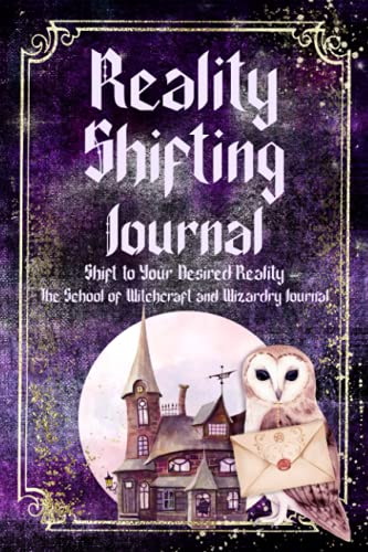 Reality Shifting Journal: Shift to Your Desidered Reality - The School of Witchcraft and Wizardry