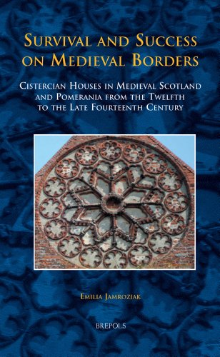 Survival and Success on Medieval Borders: Cistercian Houses in Medieval Scotland and Pomerania from the Twelfth to the Late Fourteenth Century (Medieval Texts and Cultures of Northern Europe)