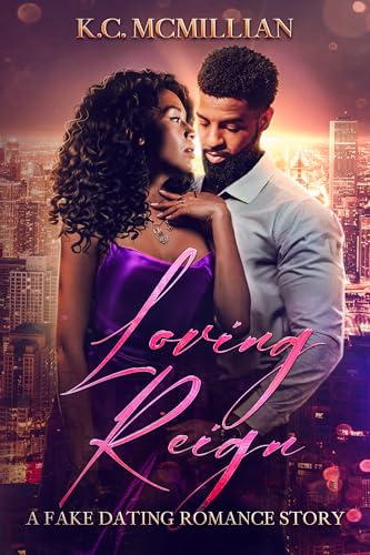Loving Reign: A Fake Dating Romance Story (Love & Reign Book 1)