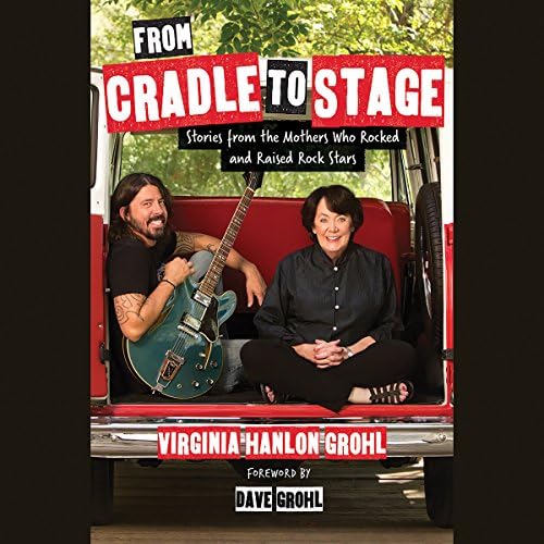 From Cradle to Stage: Stories from the Mothers Who Raised Rock Stars Audiobook by Virginia Grohl