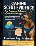  Canine Scent Evidence: The Forensic Science of Detection Dogs