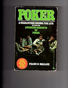 Poker A Guaranteed Income For Life by using the Advanced Concepts of Poker
