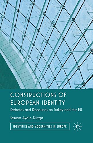 Constructions of European Identity: Debates and Discourses on Turkey and the EU (Identities and Modernities in Europe)
