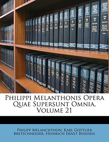 Philippi Melanthonis Opera Quae Supersunt Omnia, Volume 21 (Latin Edition)