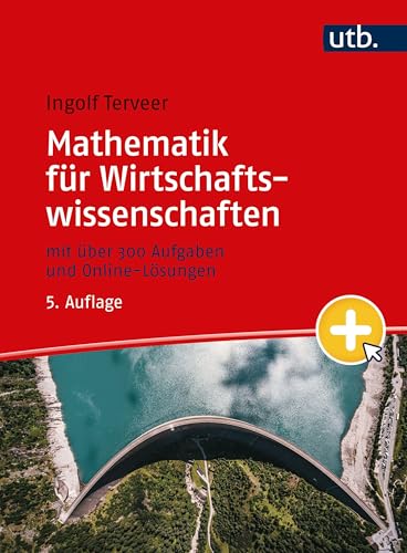 Mathematik für Wirtschaftswissenschaften: mit über 300 Aufgaben und Online-Lösungen - -