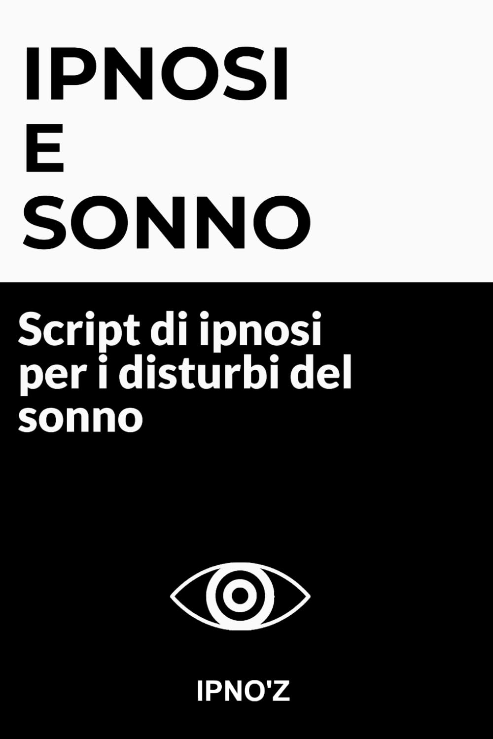 Ipnosi e Sonno: Script di ipnosi per i disturbi del sonno (Ipnosi terapeutica)