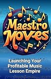 maestros de la costura 2  Maestro Moves: Launching Your Profitable Music Lesson Empire (English Edition)