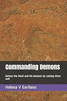Commanding Demons: Defeat the Devil and his demons by casting them out! 1520714130 Book Cover
