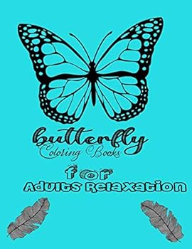 butterfly Coloring Books for Adults Relaxation: Beautiful Butterflies and Patterns for Relaxation, Fun, and Stress Relief (Book for Men Women Friends