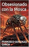 mosca in inglese  Obsesionado con la Mosca (Spanish Edition)