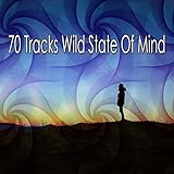 70 Tracks Wild State Of Mind