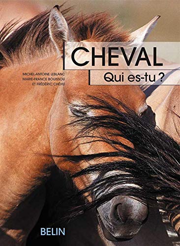 Télécharger Cheval, qui es-tu ? : L'éthologie du cheval, du comportement naturel à la vie domestique Gratuit