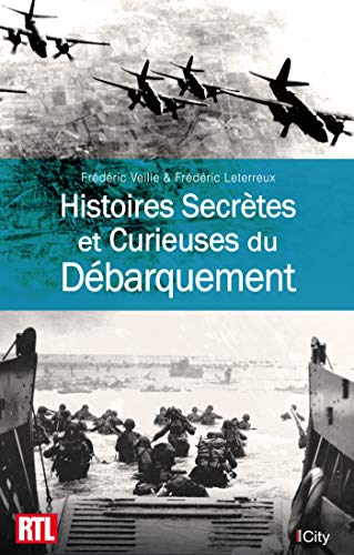 Télécharger Histoires Secrètes et Curieuses du Débarquement Livre eBook France