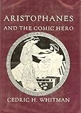 Aristophanes and the Comic Hero (Martin Classical Lectures)