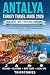 Antalya Turkey Travel Guide 2026: Well-Planned Routes| Easy-to-Use Maps | Local Know-How | Local Culture, Hidden Gems & Practical Guidance Across Antalya’s Top Districts