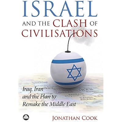 Israel and the Clash of Civilisations: Iraq, Iran and the Plan to Remake the Middle East