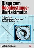 Wege zum Hochleistungs-Viertaktmotor: Ein Handbuch für Liebhaber und Tuner von Viertakt-Motoren // Reprint der 13. Auflage 1996