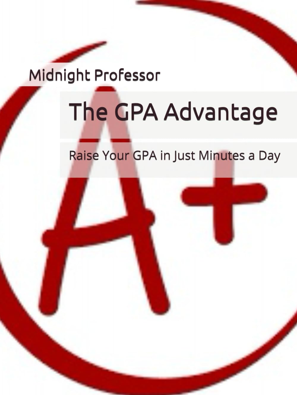 The GPA Advanatage: Raise Your GPA in Just Minutes a Day