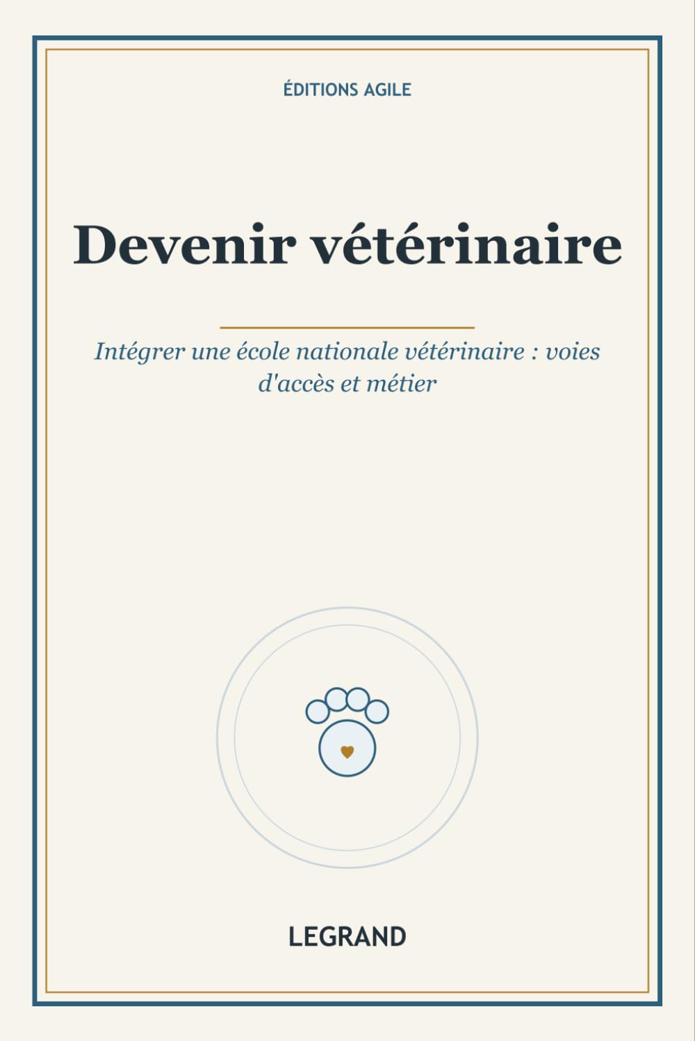 Devenir vétérinaire: Intégrer une école nationale vétérinaire : voies d'accès et métier (Grandes Écoles)